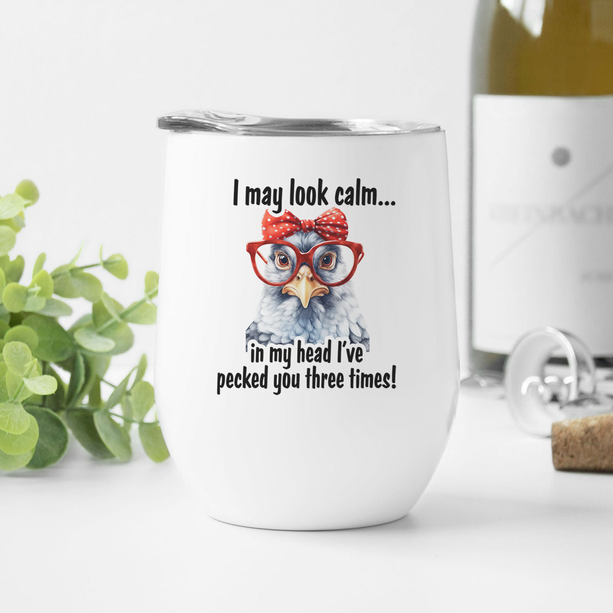 I May Look Calm In My Head I've Pecked You Three Times White Chicken Wine Tumbler Cup with Lid