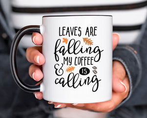 Leaves Are Falling And My Coffee Is Calling Mug