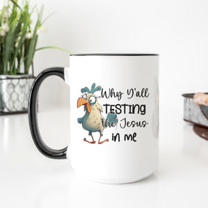 Why Y'all Testing the Jesus in Me Funny Chicken Mug