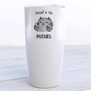 Decaf is for Pussies Travel Cup - Zookaboo