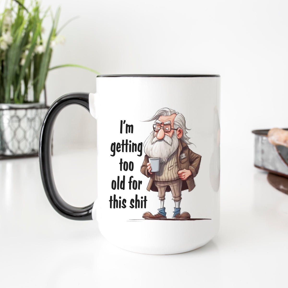 I'm Getting Too Old For This Shit Old Man Mug - Zookaboo