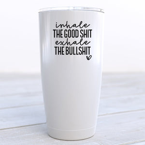 Inhale the Good Shit Exhale the Bullshit Travel Cup - Zookaboo