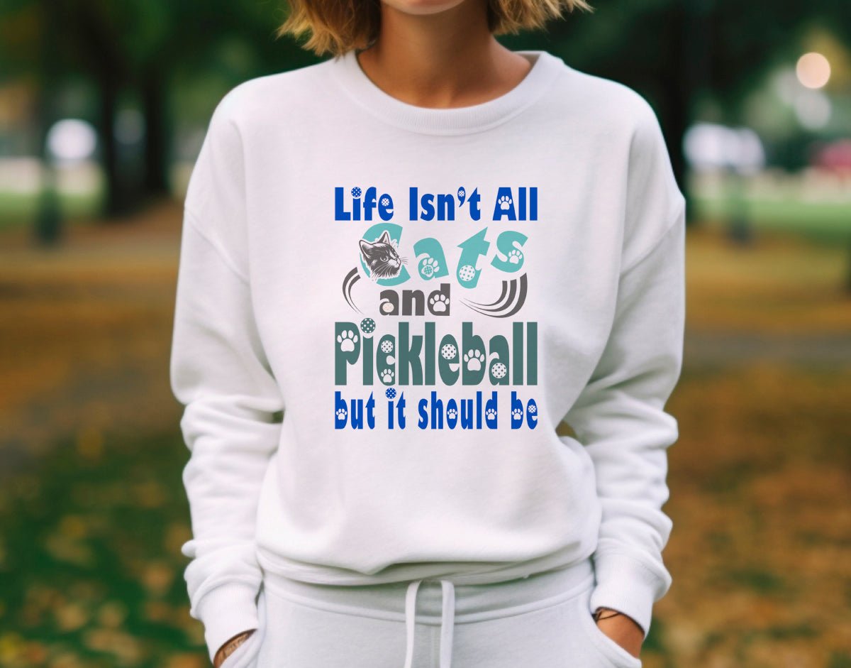 Life Isn't All Cats and Pickleball But It Should Be Sweatshirt for Women - Zookaboo