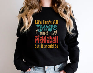 Life Isn't All Dogs and Pickleball But It Should Be Sweatshirt for Women - Zookaboo