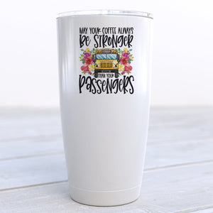 May Your Coffee Be Stronger Than Your Passengers Travel Cup - Zookaboo